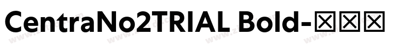 CentraNo2TRIAL Bold字体转换